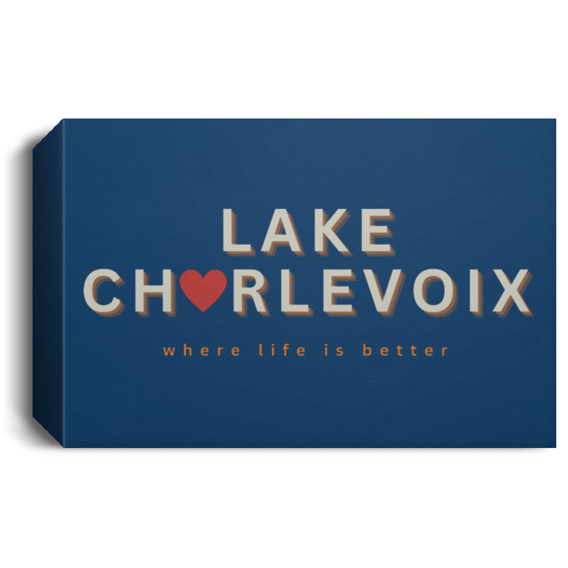 Lake Charlevoix ~Where Life is Better Deluxe Landscape Canvas