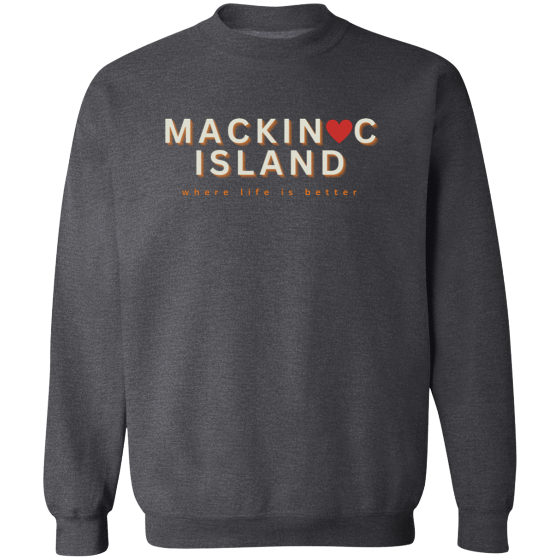 Mackinac Island ~Where Life is Better Unisex Crewneck