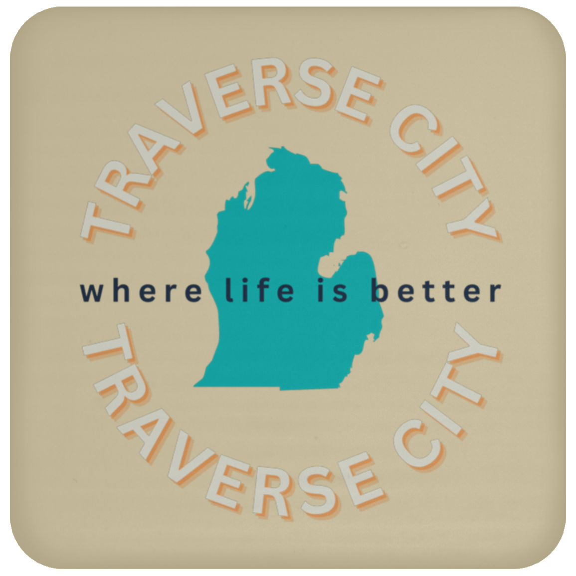 Traverse City ~Where Life is Better Coaster