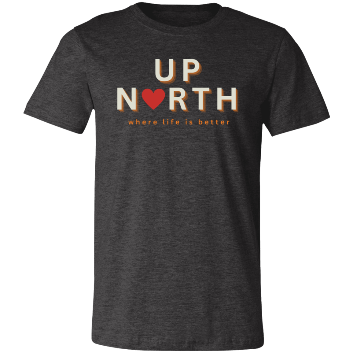 Up North ~Where Life is Better  Unisex Jersey Tee