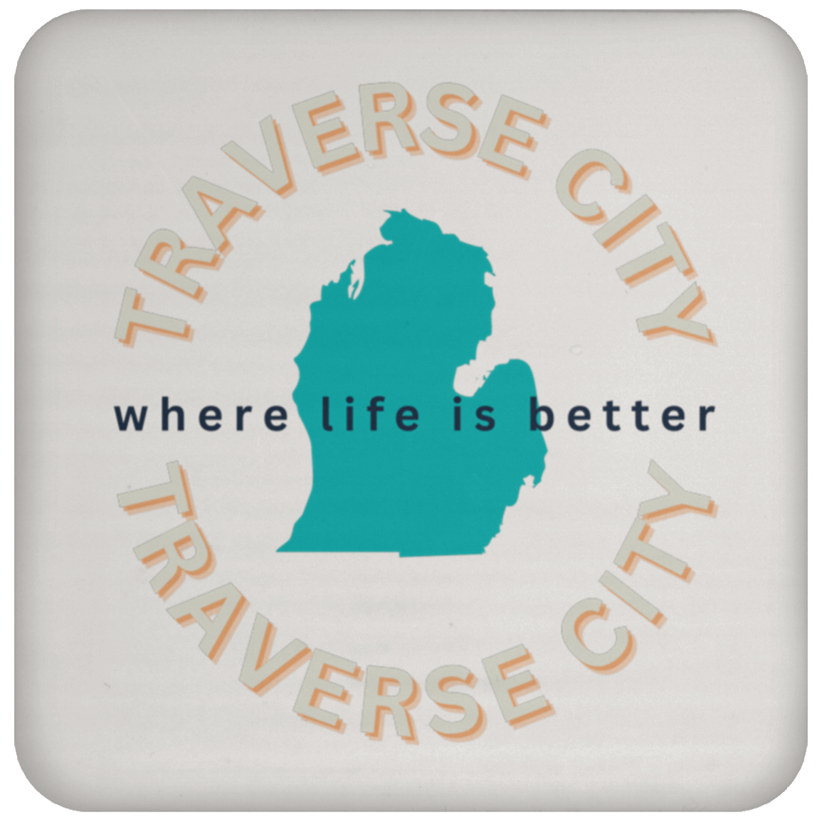 Traverse City ~Where Life is Better Coaster