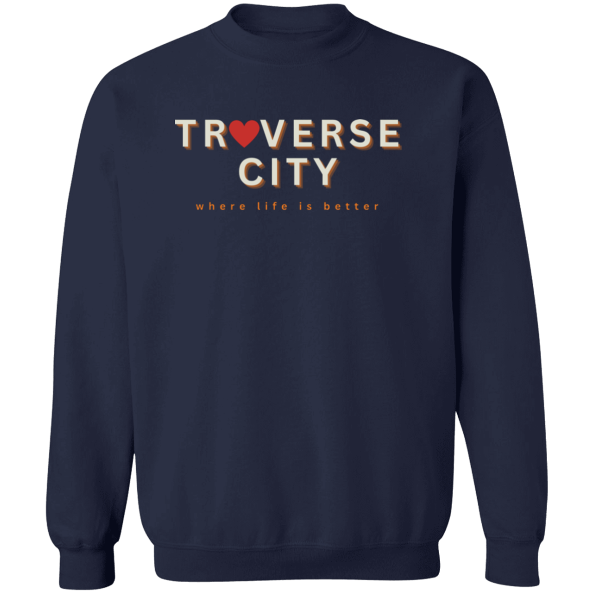 Traverse City ~Where Life is Better Unisex Love Crewneck