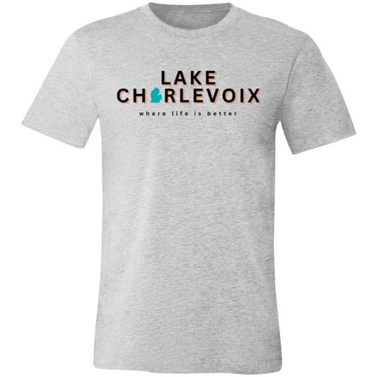 Lake Charlevoix ~Where Life is Better  Unisex Jersey Tee