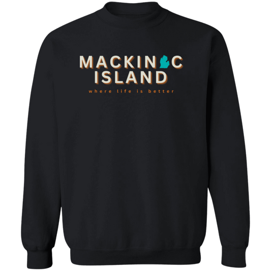 Mackinac Island ~Where Life is Better Unisex Crewneck