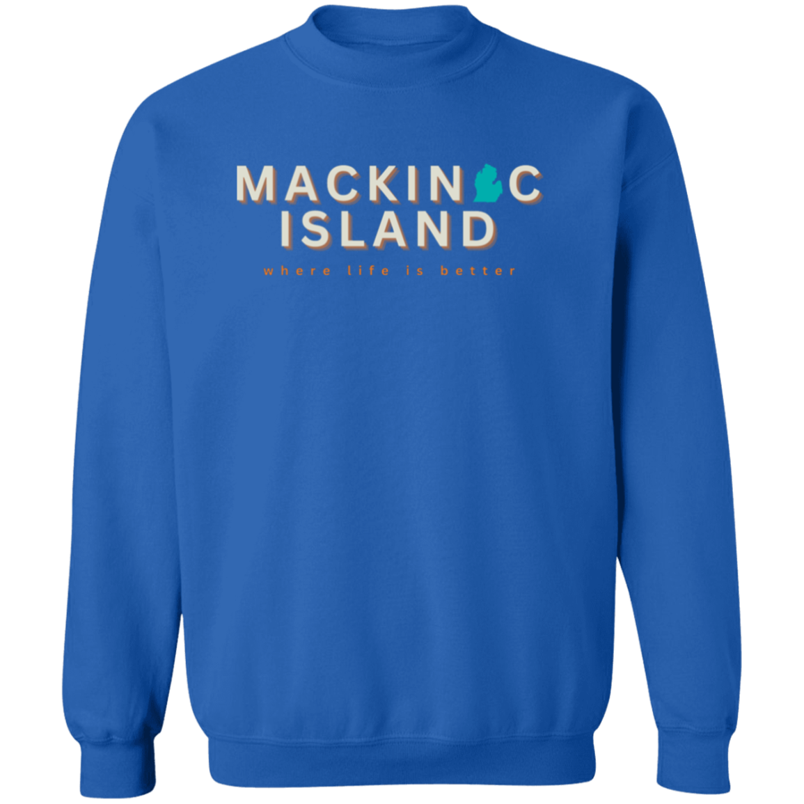 Mackinac Island ~Where Life is Better Unisex Crewneck