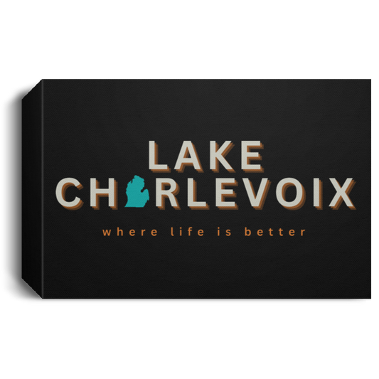 Lake Charlevoix ~Where Life is Better  Deluxe Landscape Canvas