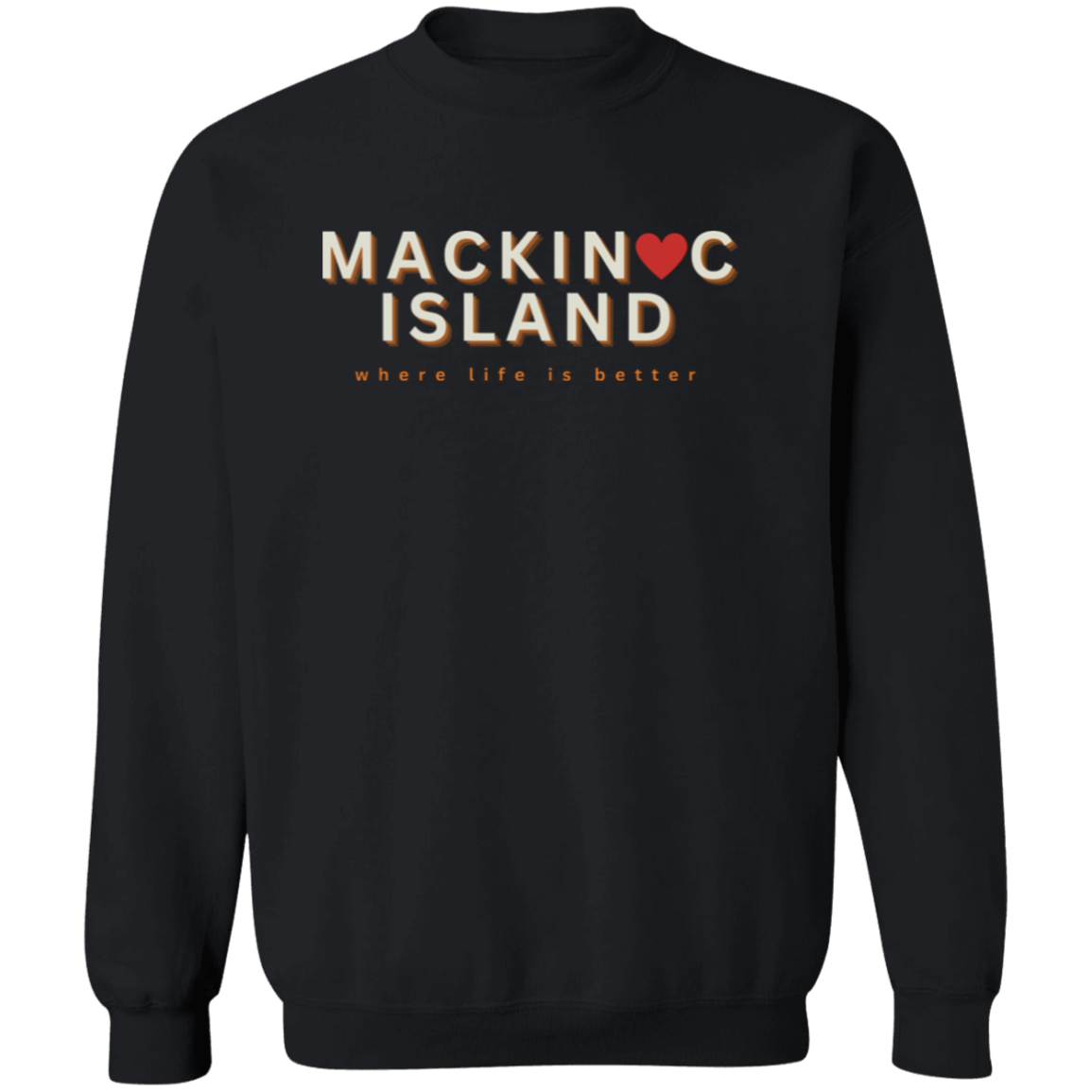 Mackinac Island ~Where Life is Better Unisex Crewneck