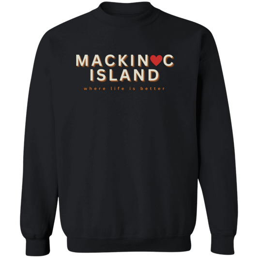 Mackinac Island ~Where Life is Better Unisex Crewneck