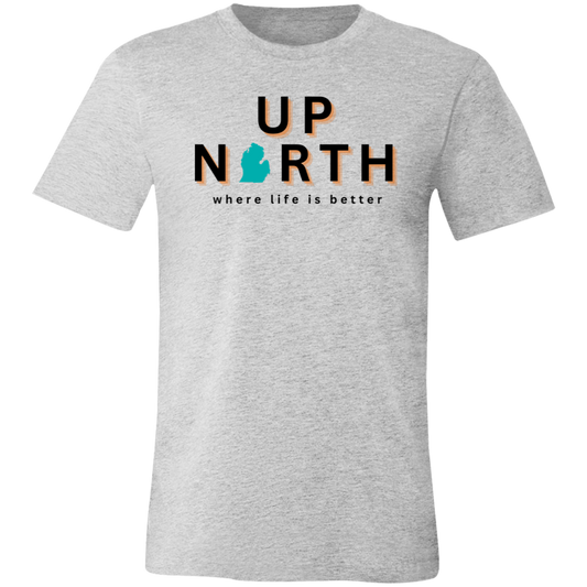 Up North ~Where Life is Better  Unisex Jersey Tee