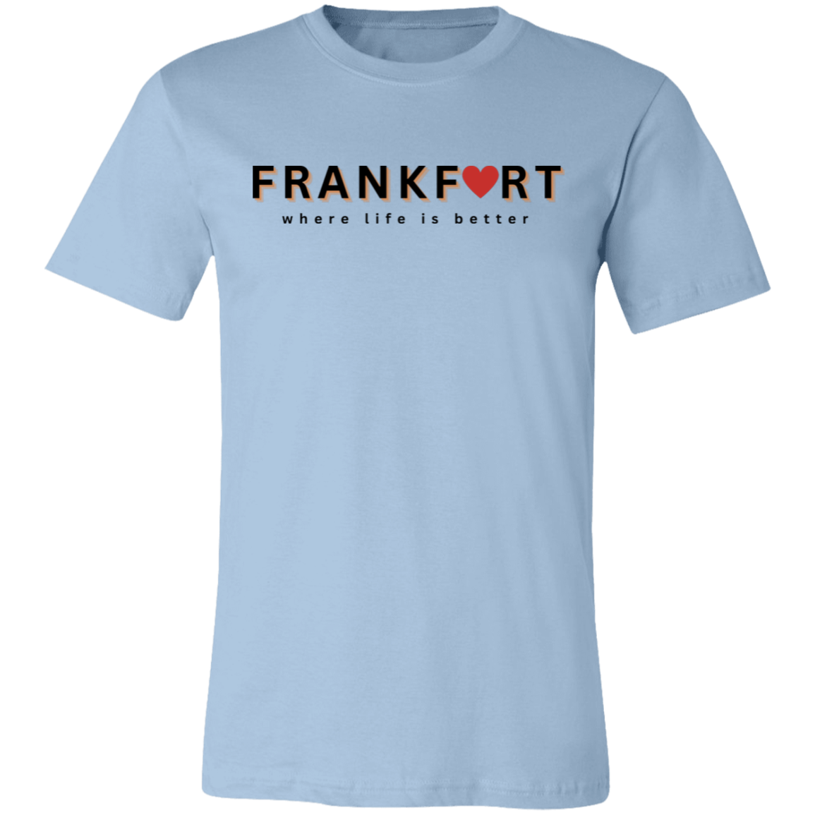 Frankfort ~Where Life is Better Unisex Jersey Tee