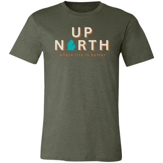 Up North ~Where Life is Better  Unisex Jersey Tee