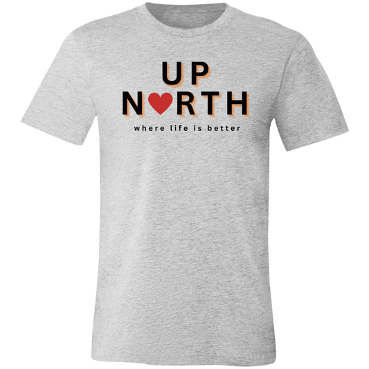 Up North ~Where Life is Better  Unisex Jersey Tee