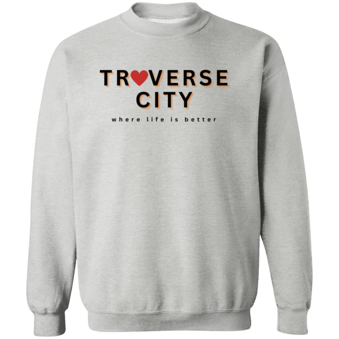 Traverse City ~Where Life is Better Unisex Love Crewneck