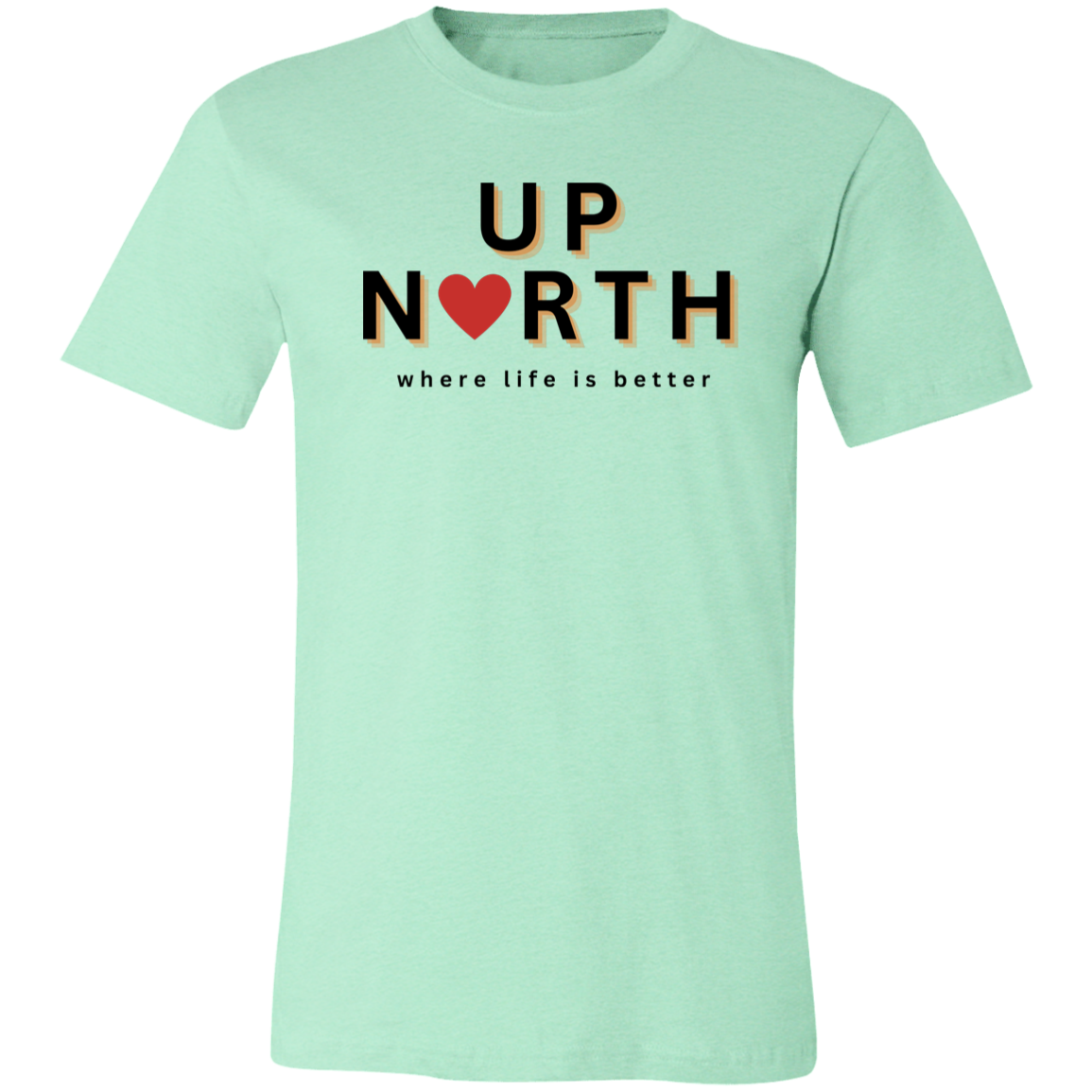 Up North ~Where Life is Better  Unisex Jersey Tee