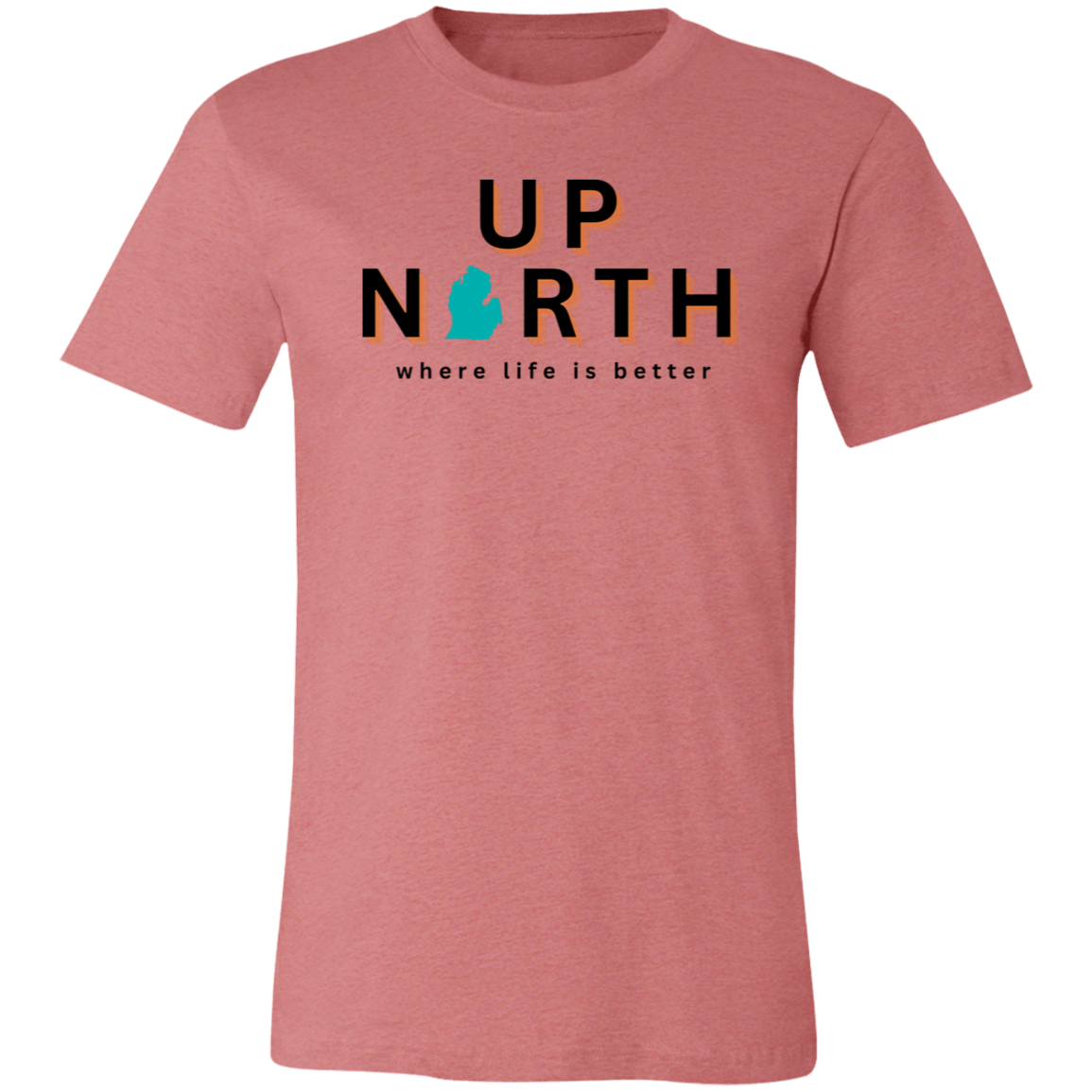 Up North ~Where Life is Better  Unisex Jersey Tee