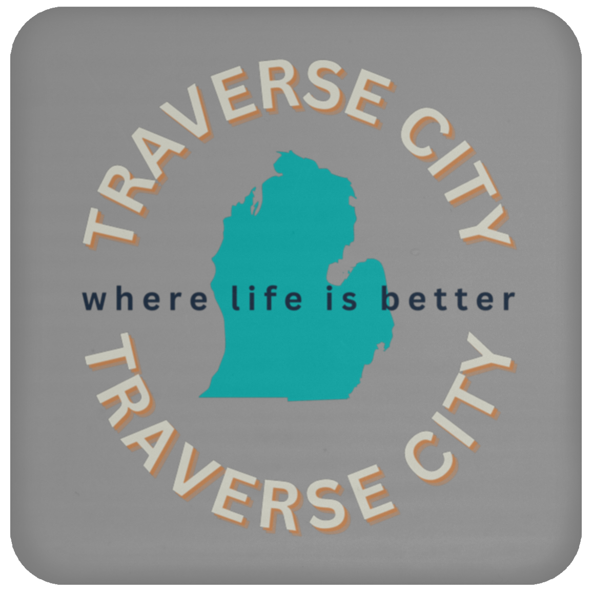 Traverse City ~Where Life is Better Coaster