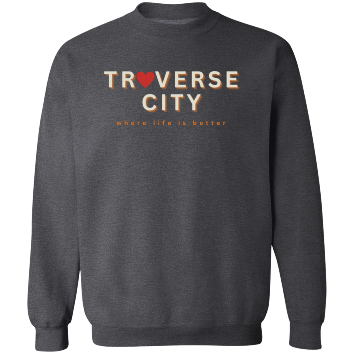 Traverse City ~Where Life is Better Unisex Love Crewneck