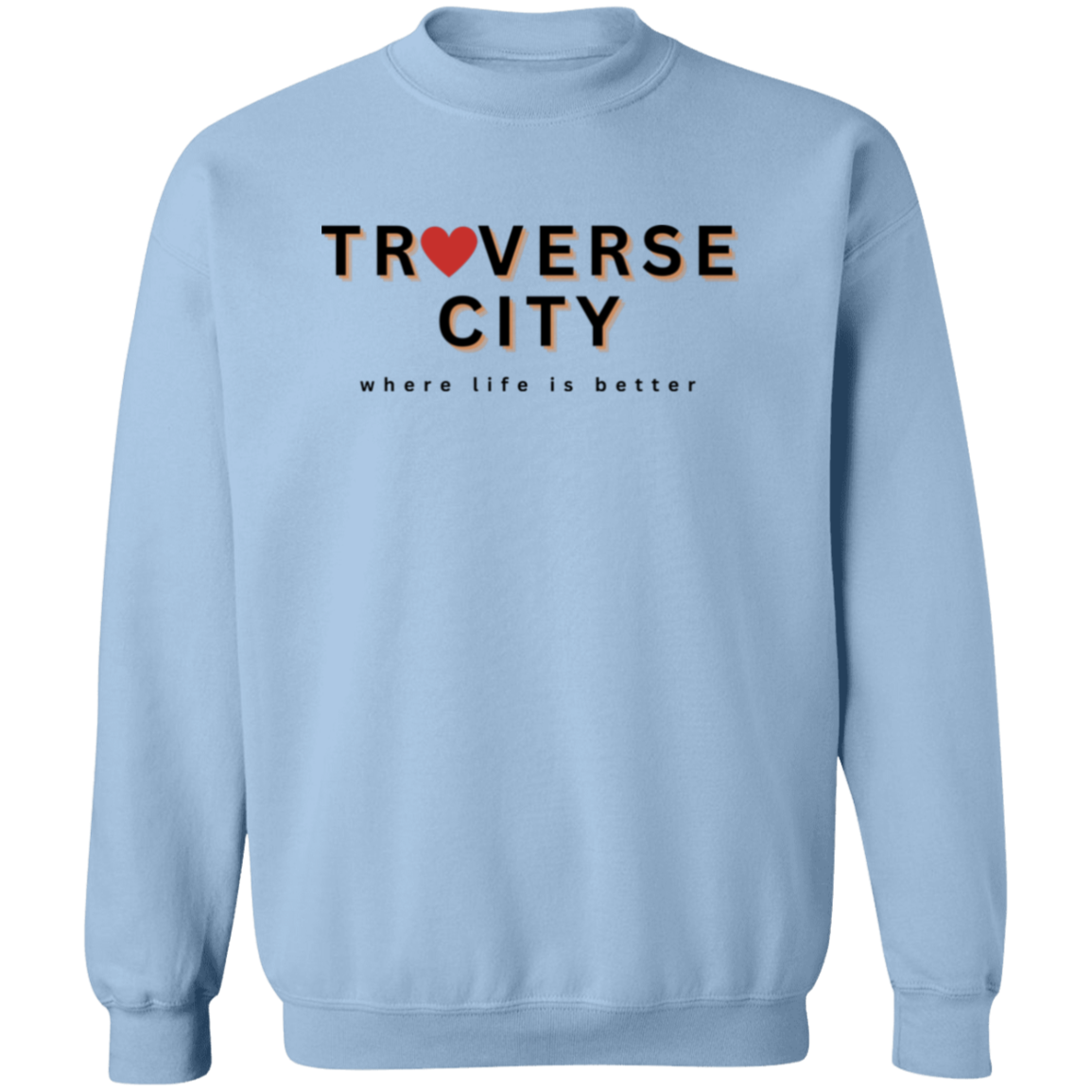 Traverse City ~Where Life is Better Unisex Love Crewneck