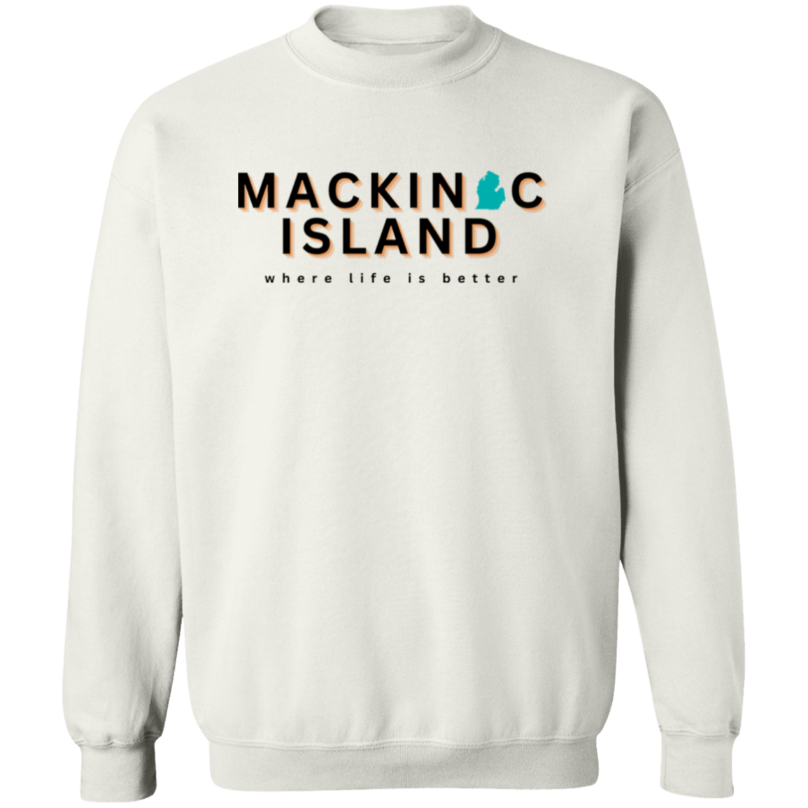 Mackinac Island ~Where Life is Better Unisex Crewneck