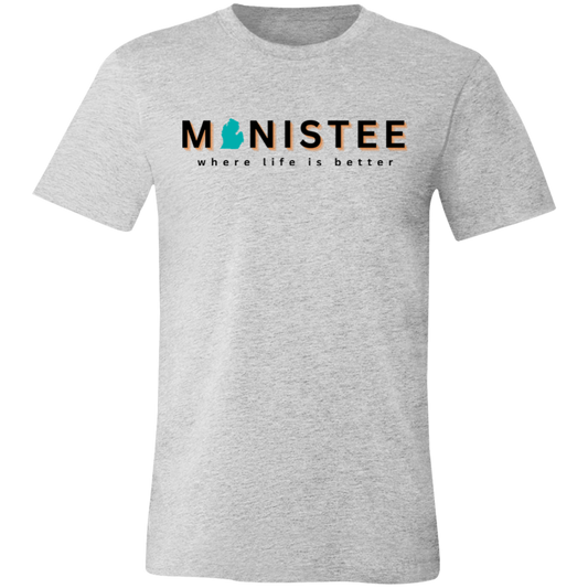 Manistee ~Where Life is Better  Unisex Jersey Tee