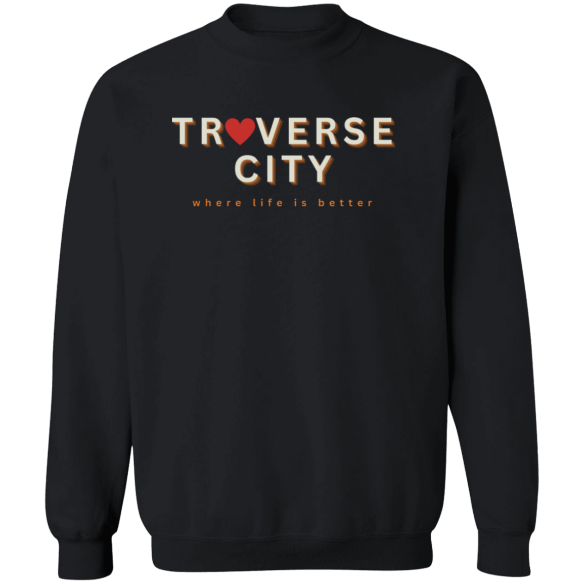 Traverse City ~Where Life is Better Unisex Love Crewneck