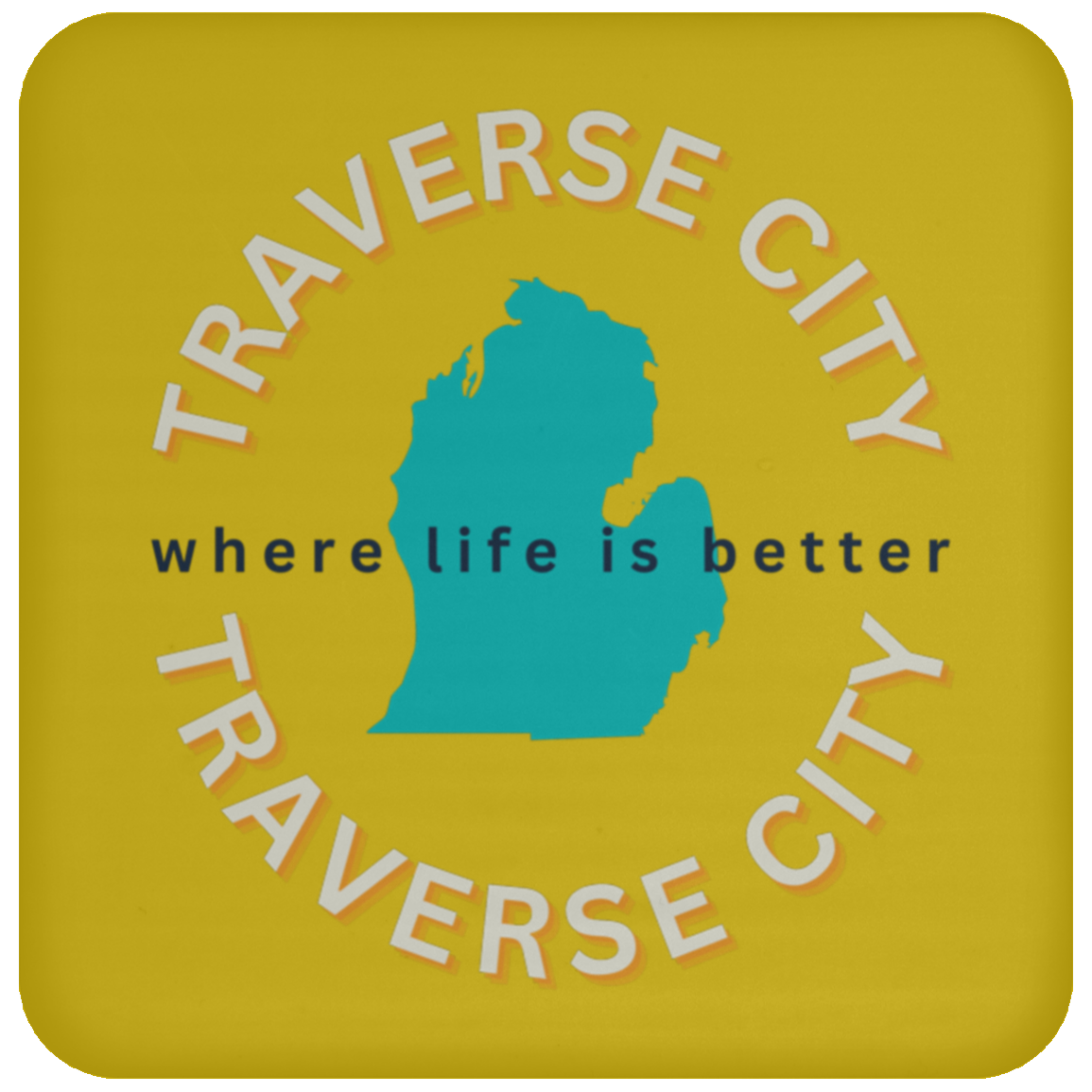 Traverse City ~Where Life is Better Coaster