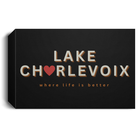 Lake Charlevoix ~Where Life is Better  Deluxe Landscape Canvas